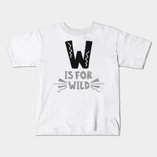 W is for WILD, Outdoors Shirt, Hiking Shirt, Adventure Shirt, Camping Shirt Kids T-Shirt